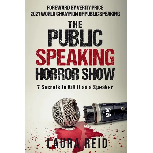 The Public Speaking Horror Show: 7 Secrets to Kill It as a Speaker - Paperback