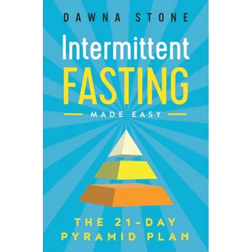 Intermittent Fasting Made Easy: The 21-Day Pyramid Plan - Paperback