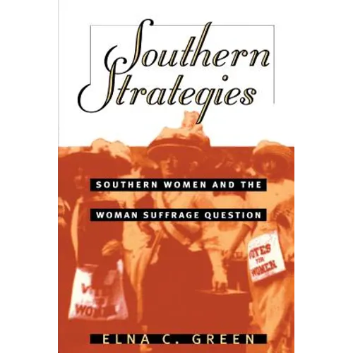 Southern Strategies: Southern Women and the Woman Suffrage Question