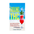 Liquid THC: How to Make Easy Delicious Marijuana Infused Drinks for Medical Marijuana Users - Paperback