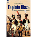 Captain Blaze: Life in Napoleon's Army - Paperback