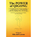 The Power of Qigong: A Guidebook for Understanding, and Developing Your Chi Energy - Paperback