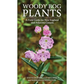Woody Bog Plants: A Field Guide for New England and Adjacent Canada - Paperback