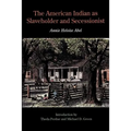 The American Indian as Slaveholder and Secessionist - Paperback
