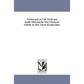 Northwood; or, Life North and South: Showing the True Character of Both. by Mrs. Sarah Josepha Hale.
