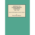 Abstract of Land Grant Surveys, 1761-1791 [augusta & Rockingham Counties, Virginia]