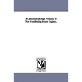 A Catechism of High Pressure or Non-Condensing Steam Engines.