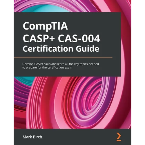 CompTIA CASP+ CAS-004 Certification Guide: Develop CASP+ skills and learn all the key topics needed to prepare for the certification exam - Paperback