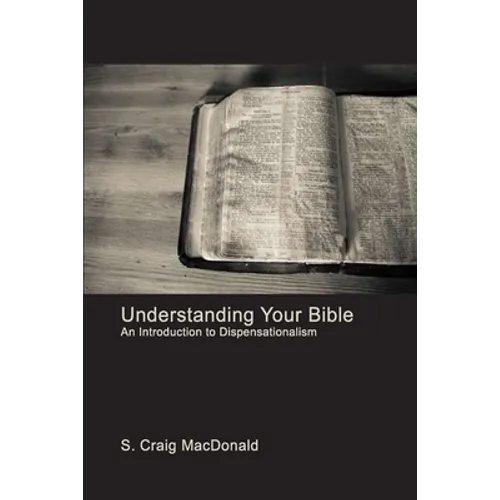 Understanding Your Bible: An Introduction to Dispensationalism - Paperback