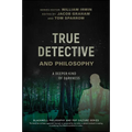 True Detective and Philosophy: A Deeper Kind of Darkness - Paperback