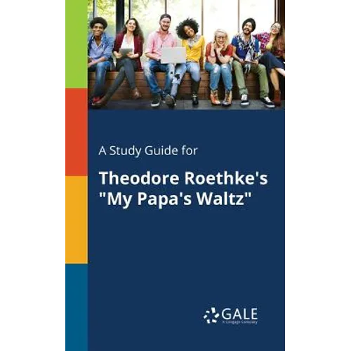 A Study Guide for Theodore Roethke's "My Papa's Waltz" - Paperback