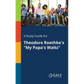 A Study Guide for Theodore Roethke's "My Papa's Waltz" - Paperback