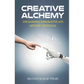Creative Alchemy: Unleashing Generative AI's Artistic Potential - Paperback