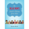 Mean Mom's Guide to Raising Great Kids - Paperback