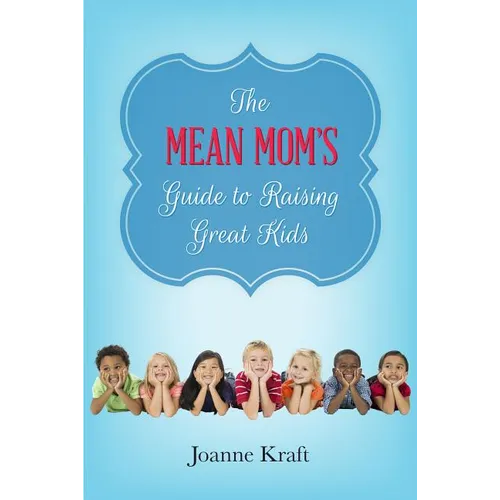 Mean Mom's Guide to Raising Great Kids - Paperback