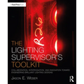 The Lighting Supervisor's Toolkit: Collaboration, Interrogation, and Innovation Toward Engineering Brilliant Lighting Designs - Paperback