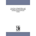Great Facts: A Popular History and Description of the Most Remarkable inventions During the Present Century.