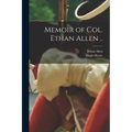 Memoir of Col. Ethan Allen ..