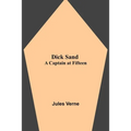 Dick Sand: A Captain At Fifteen - Paperback
