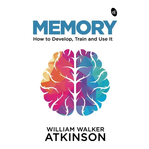 Memory: How to Develop, Train and Use It - Paperback