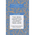 The Irish Abortion Journey, 1920-2018 - Hardcover