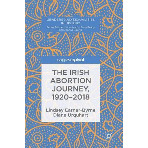 The Irish Abortion Journey, 1920-2018 - Hardcover