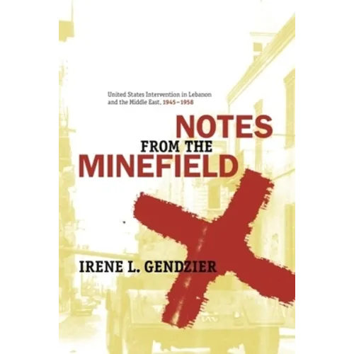Notes from the Minefield: United States Intervention in Lebanon, 1945-1958