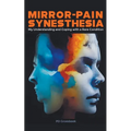 Mirror-Pain Synesthesia: My Understanding and Coping with a Rare Condition - Paperback