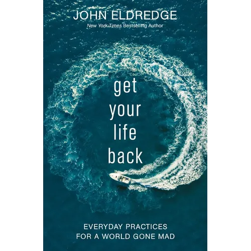 Get Your Life Back: Everyday Practices for a World Gone Mad - Paperback