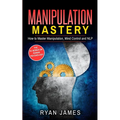 Manipulation: How to Master Manipulation, Mind Control and NLP (Manipulation Series) (Volume 2) - Paperback