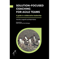 Solution-Focused Coaching For Agile Teams: A guide to collaborative leadership - Paperback
