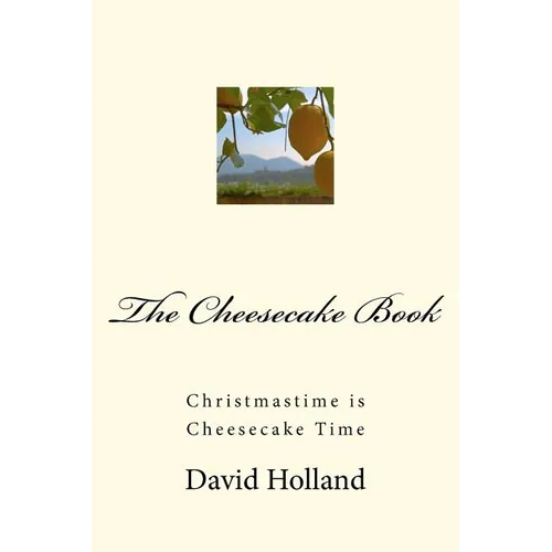 The Cheesecake Book: Christmastime is Cheesecake Time - Paperback