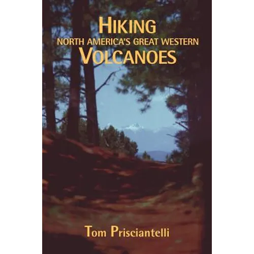 Hiking North America's Great Western Volcanoes - Paperback
