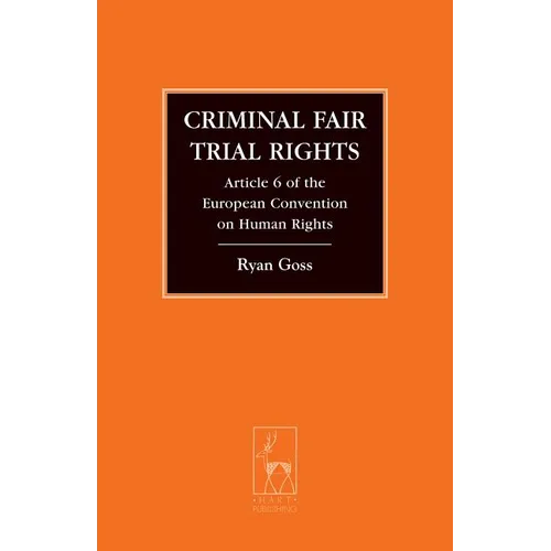 Criminal Fair Trial Rights: Article 6 of the European Convention on Human Rights