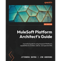 MuleSoft Platform Architect's Guide: A practical guide to using Anypoint Platform's capabilities to architect, deliver, and operate APIs - Paperback