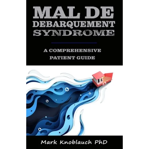 Mal de Debarquement Syndrome: A Comprehensive Patient Guide - Paperback