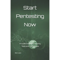 Start Pentesting Now: A Guide to Ethical Hacking Tools and Techniques - Paperback
