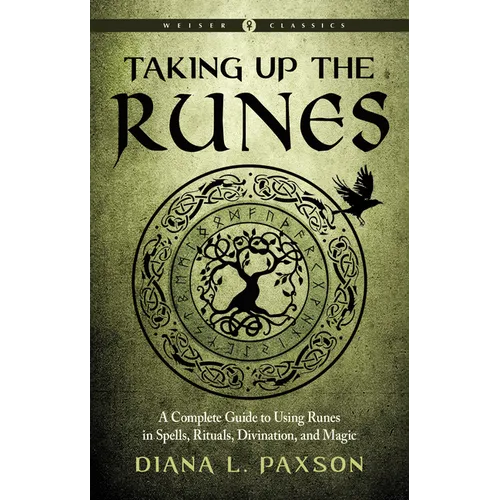 Taking Up the Runes: A Complete Guide to Using Runes in Spells, Rituals, Divination, and Magic - Paperback