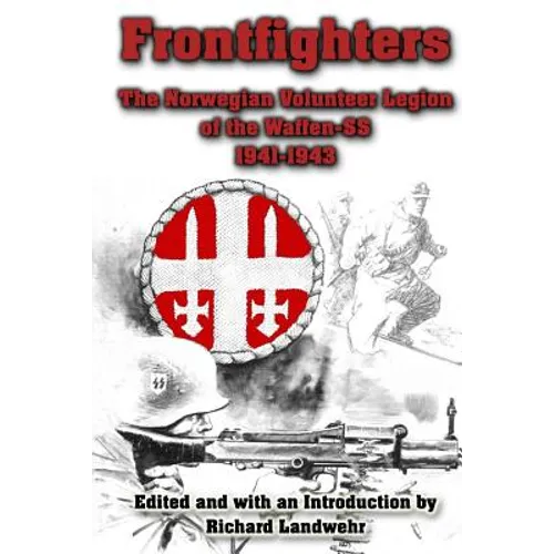 Frontfighters: The Norwegian Volunteer Legion of the Waffen-SS 1941-1943