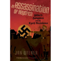 The Assassination of Heydrich: Hitler's Hangman and the Czech Resistance