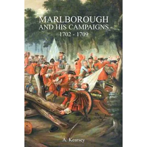 Marlborough and His Campaigns: With The Battle Described in Conjunction With Field Service Regulations