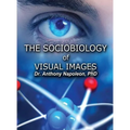 The Sociobiology of Visual Images - Hardcover