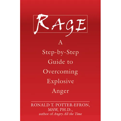 Rage: A Step-By-Step Guide to Overcoming Explosive Anger - Paperback
