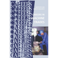 Careers in Machine Trades: Machinist, Tool and Die Maker - Paperback