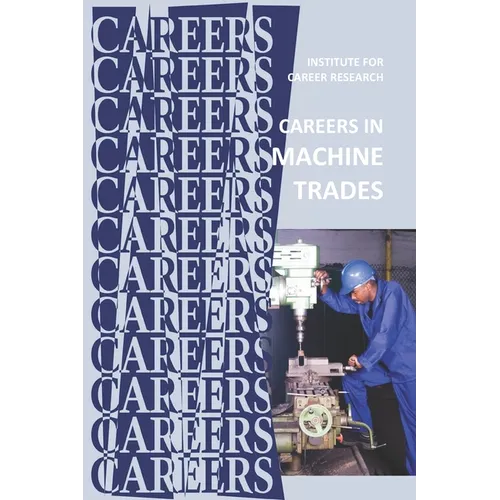 Careers in Machine Trades: Machinist, Tool and Die Maker - Paperback