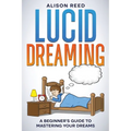 Lucid Dreaming: A Beginner's Guide to Mastering your Dreams - Paperback