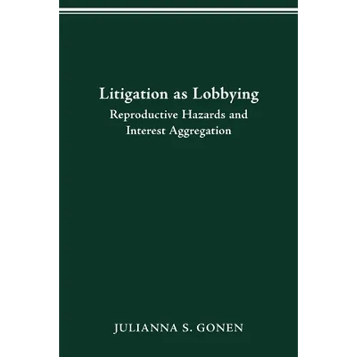 Litigation as Lobbying: Reproductive Hazards & Interest Aggregation