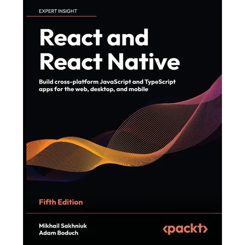 React and React Native - Fifth Edition: Build cross-platform JavaScript and TypeScript apps for the web, desktop, and mobile - Paperback