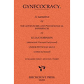 Gynecocracy. A narrative of the Adventures and Psychological Experiences of Julian Robinson (afterwards Viscount Ladywood) Under Petticoat-Rule, writt - Paperback