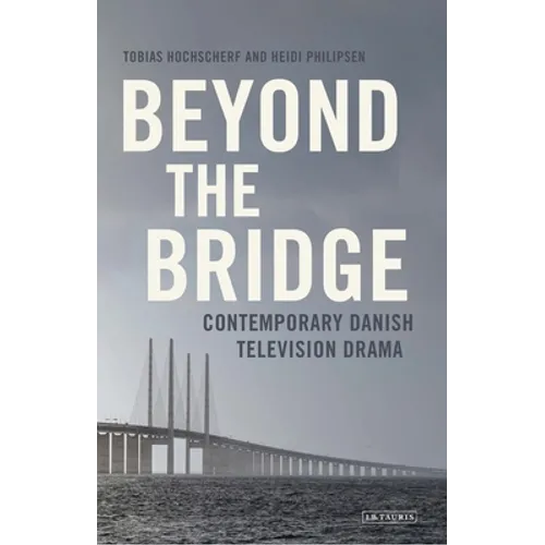 Beyond the Bridge: Contemporary Danish Television Drama - Paperback
